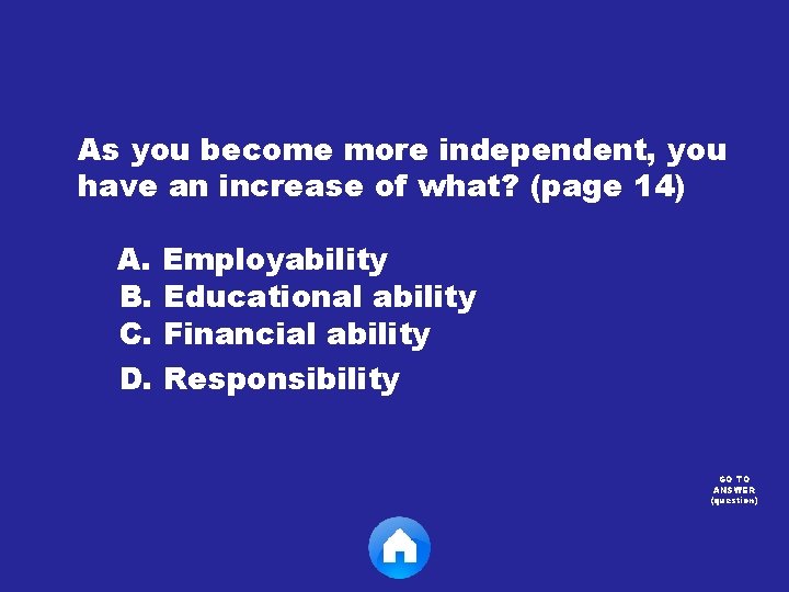 As you become more independent, you have an increase of what? (page 14) A.