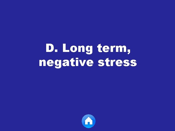 D. Long term, negative stress 