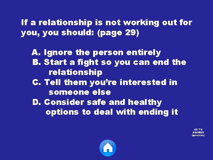 If a relationship is not working out for you, you should: (page 29) A.