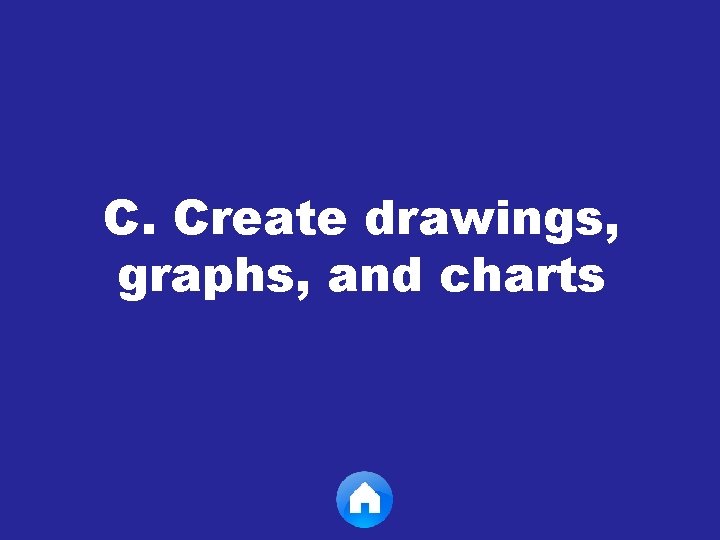 C. Create drawings, graphs, and charts 