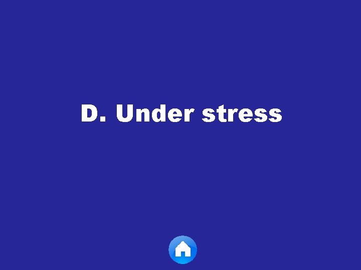 D. Under stress 