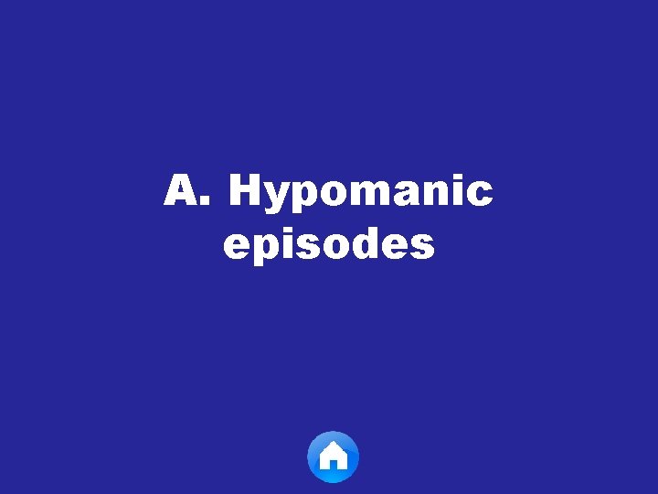 A. Hypomanic episodes 