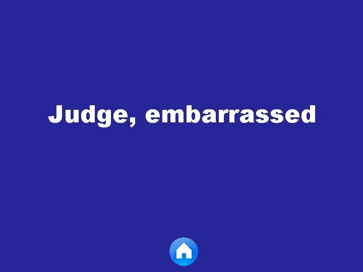 Judge, embarrassed 