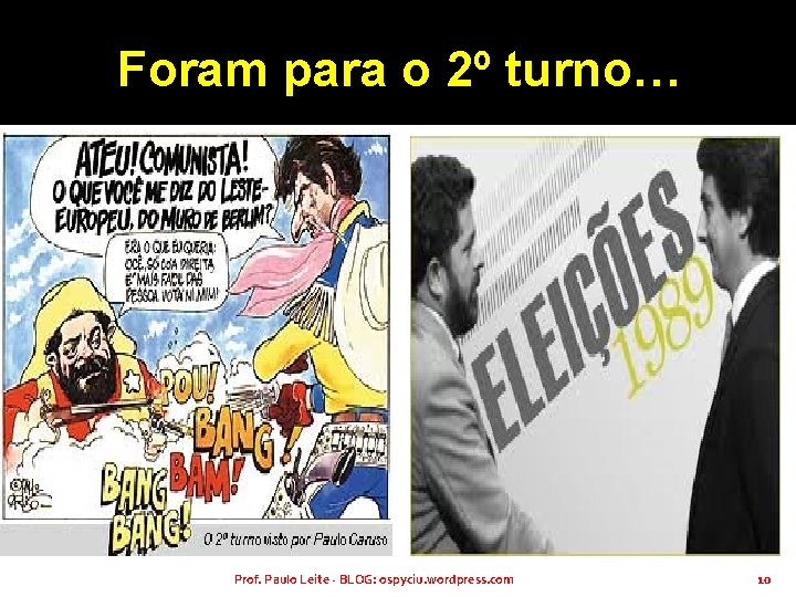 Foram para o 2º turno… Prof. Paulo Leite - BLOG: ospyciu. wordpress. com 10