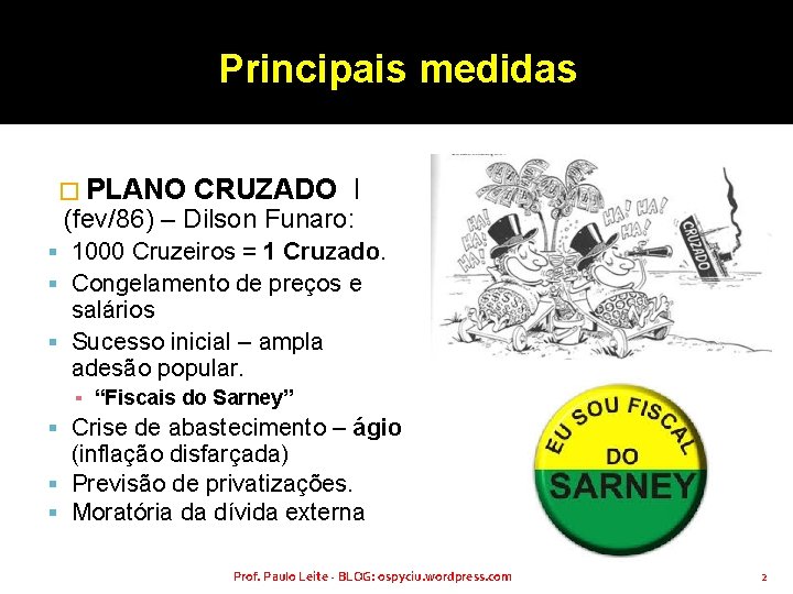 Principais medidas � PLANO CRUZADO I (fev/86) – Dilson Funaro: 1000 Cruzeiros = 1