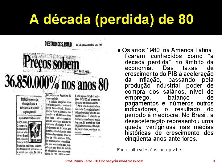 A década (perdida) de 80 ● Os anos 1980, na América Latina, ficaram conhecidos