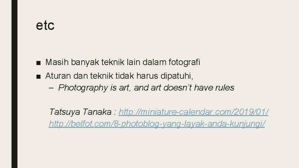 etc ■ Masih banyak teknik lain dalam fotografi ■ Aturan dan teknik tidak harus