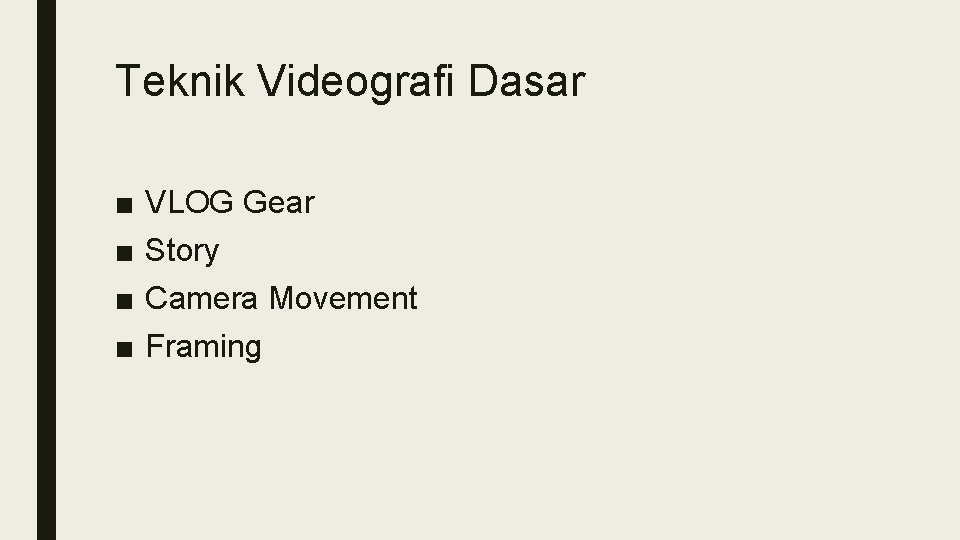 Teknik Videografi Dasar ■ ■ VLOG Gear Story Camera Movement Framing 