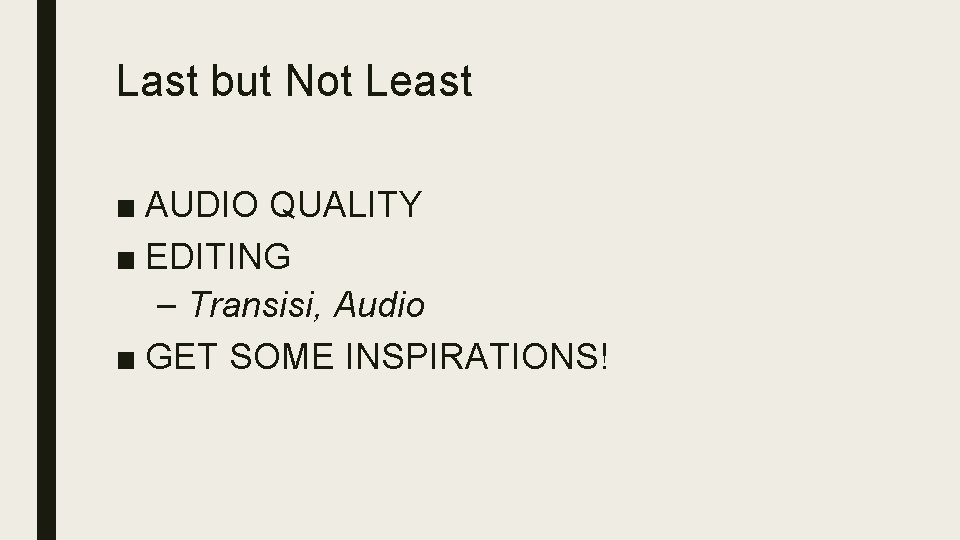 Last but Not Least ■ AUDIO QUALITY ■ EDITING – Transisi, Audio ■ GET
