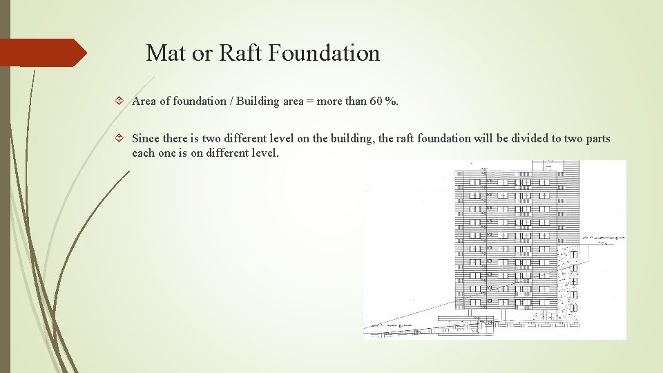 Mat or Raft Foundation Area of foundation / Building area = more than 60