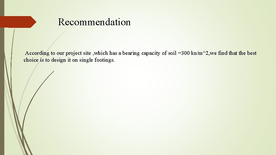 Recommendation According to our project site , which has a bearing capacity of soil