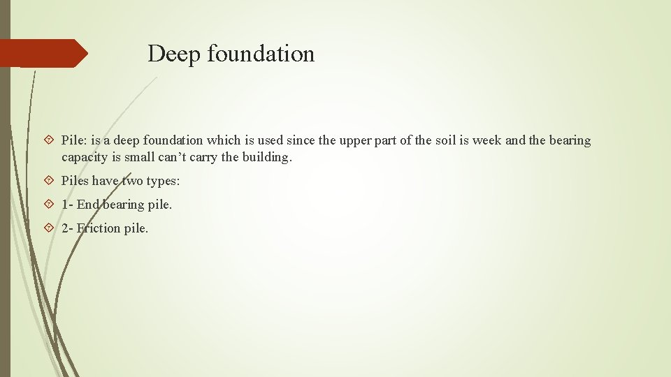 Deep foundation Pile: is a deep foundation which is used since the upper part