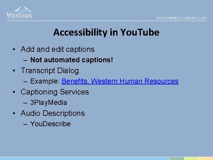 Accessibility in You. Tube • Add and edit captions – Not automated captions! •