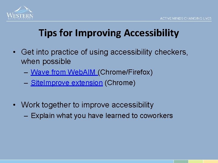 Tips for Improving Accessibility • Get into practice of using accessibility checkers, when possible