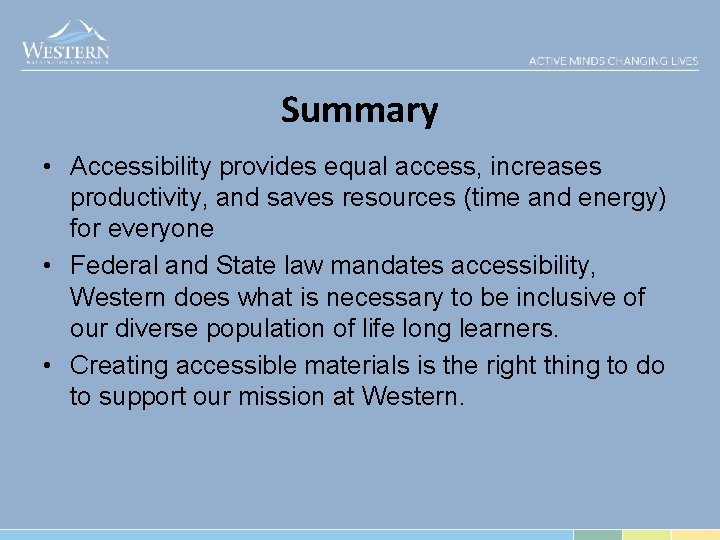 Summary • Accessibility provides equal access, increases productivity, and saves resources (time and energy)