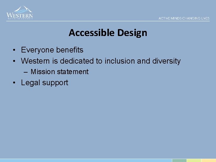 Accessible Design • Everyone benefits • Western is dedicated to inclusion and diversity –