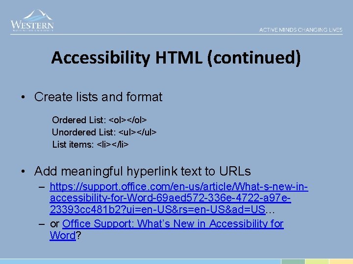 Accessibility HTML (continued) • Create lists and format Ordered List: <ol></ol> Unordered List: <ul></ul>