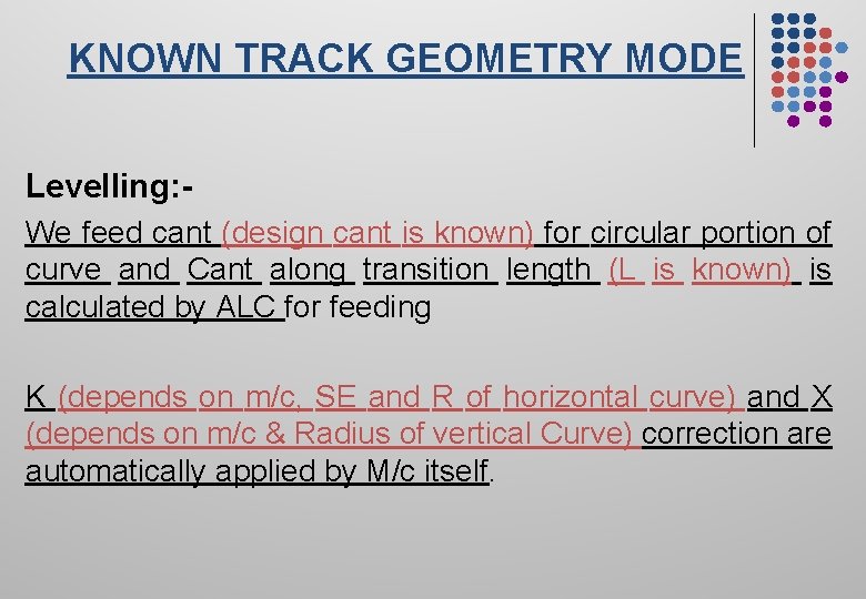 KNOWN TRACK GEOMETRY MODE Levelling: We feed cant (design cant is known) for circular