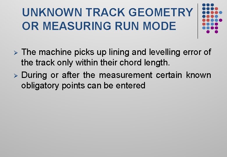 UNKNOWN TRACK GEOMETRY OR MEASURING RUN MODE Ø Ø The machine picks up lining
