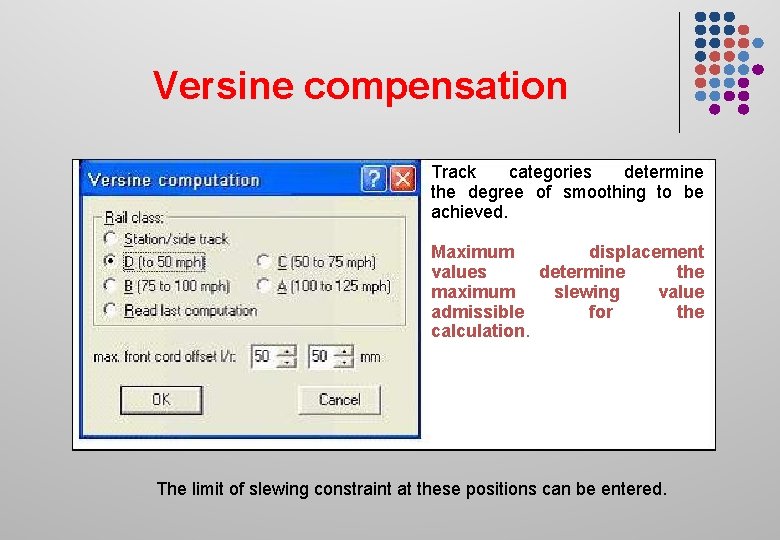 Versine compensation Track categories determine the degree of smoothing to be achieved. Maximum displacement