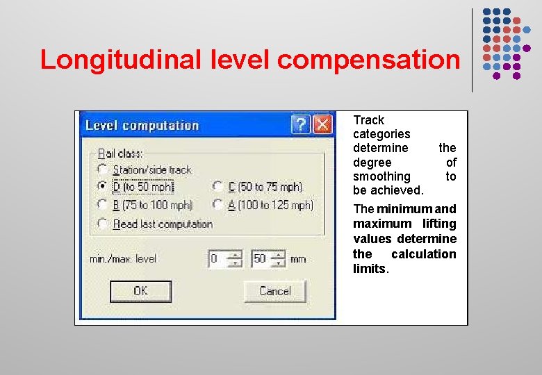 Longitudinal level compensation Track categories determine the degree of smoothing to be achieved. The