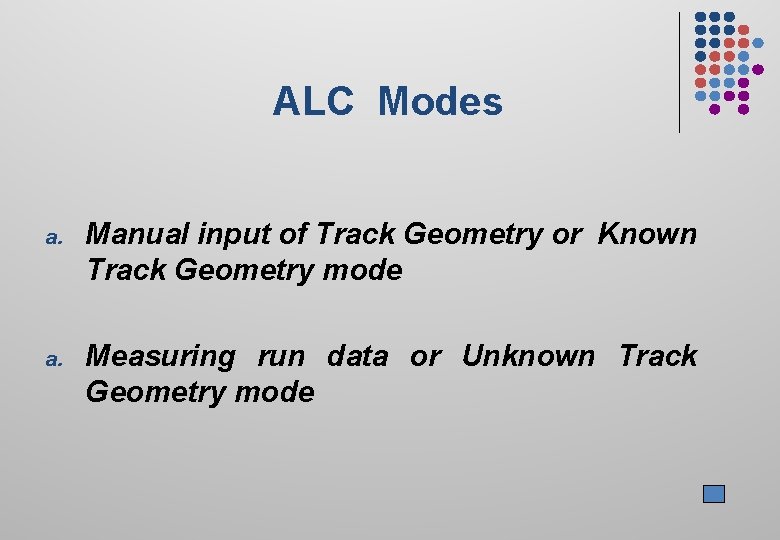 ALC Modes a. Manual input of Track Geometry or Known Track Geometry mode a.