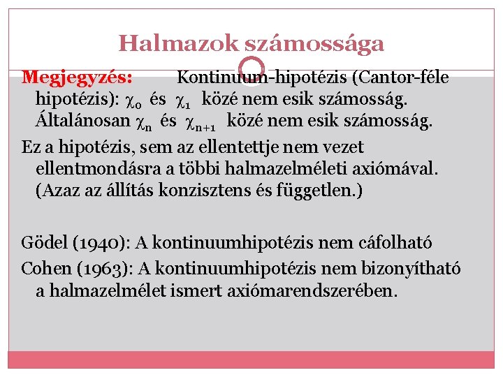 Halmazok számossága Megjegyzés: Kontinuum-hipotézis (Cantor-féle hipotézis): 0 és 1 közé nem esik számosság. Általánosan