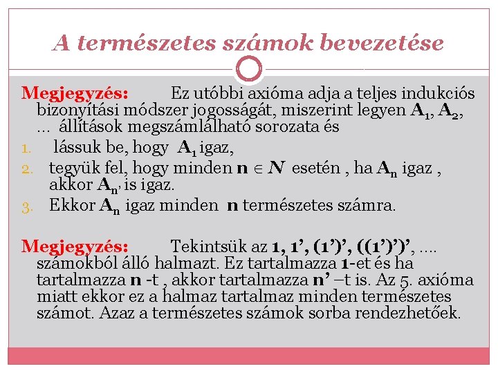 A természetes számok bevezetése Megjegyzés: Ez utóbbi axióma adja a teljes indukciós bizonyítási módszer