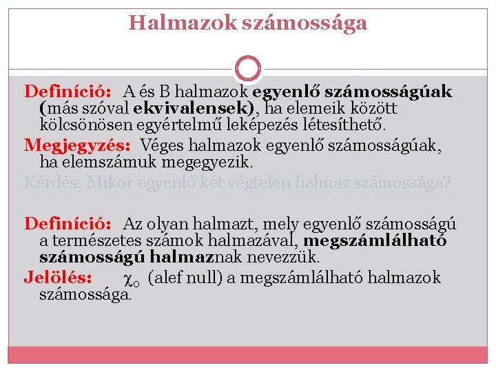 Halmazok számossága Definíció: A és B halmazok egyenlő számosságúak (más szóval ekvivalensek), ha elemeik