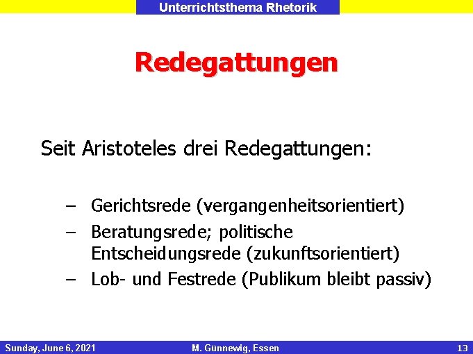 Unterrichtsthema Rhetorik Redegattungen Seit Aristoteles drei Redegattungen: – Gerichtsrede (vergangenheitsorientiert) – Beratungsrede; politische Entscheidungsrede