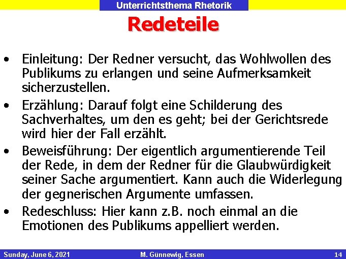 Unterrichtsthema Rhetorik Redeteile • Einleitung: Der Redner versucht, das Wohlwollen des Publikums zu erlangen