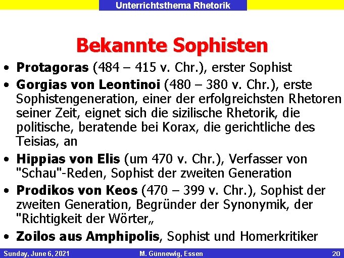 Unterrichtsthema Rhetorik Bekannte Sophisten • Protagoras (484 – 415 v. Chr. ), erster Sophist