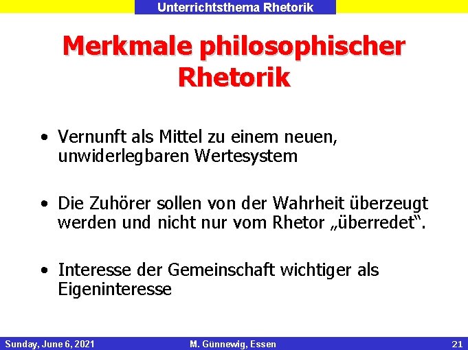 Unterrichtsthema Rhetorik Merkmale philosophischer Rhetorik • Vernunft als Mittel zu einem neuen, unwiderlegbaren Wertesystem