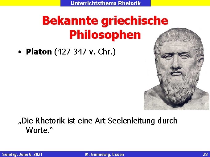 Unterrichtsthema Rhetorik Bekannte griechische Philosophen • Platon (427 -347 v. Chr. ) „Die Rhetorik