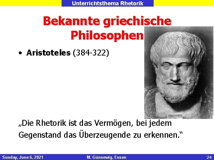 Unterrichtsthema Rhetorik Bekannte griechische Philosophen • Aristoteles (384 -322) „Die Rhetorik ist das Vermögen,