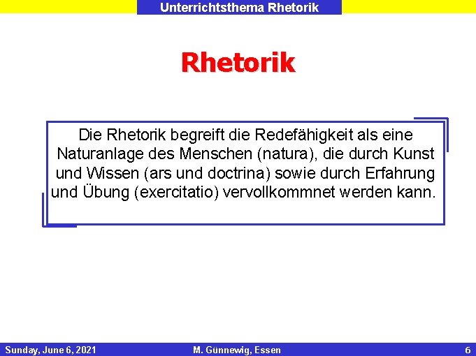 Unterrichtsthema Rhetorik Die Rhetorik begreift die Redefähigkeit als eine Naturanlage des Menschen (natura), die