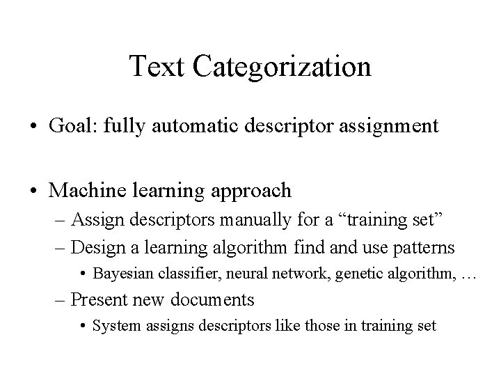 Text Categorization • Goal: fully automatic descriptor assignment • Machine learning approach – Assign