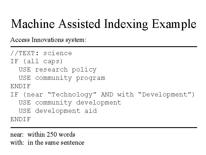 Machine Assisted Indexing Example Access Innovations system: //TEXT: science IF (all caps) USE research