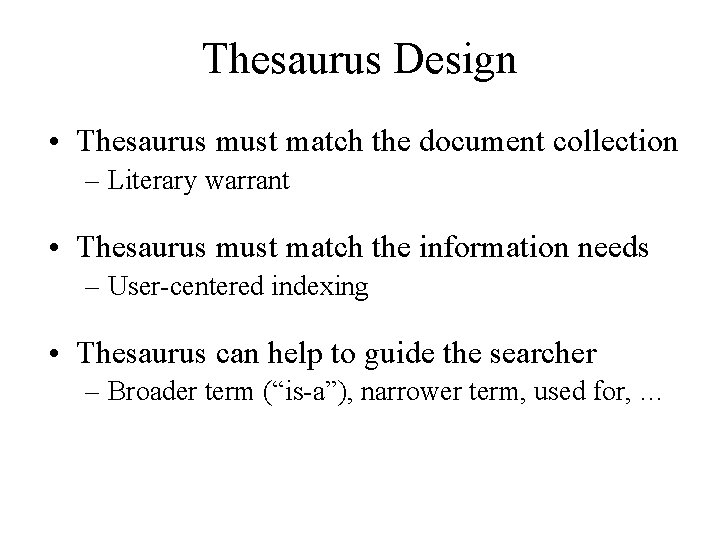 Thesaurus Design • Thesaurus must match the document collection – Literary warrant • Thesaurus