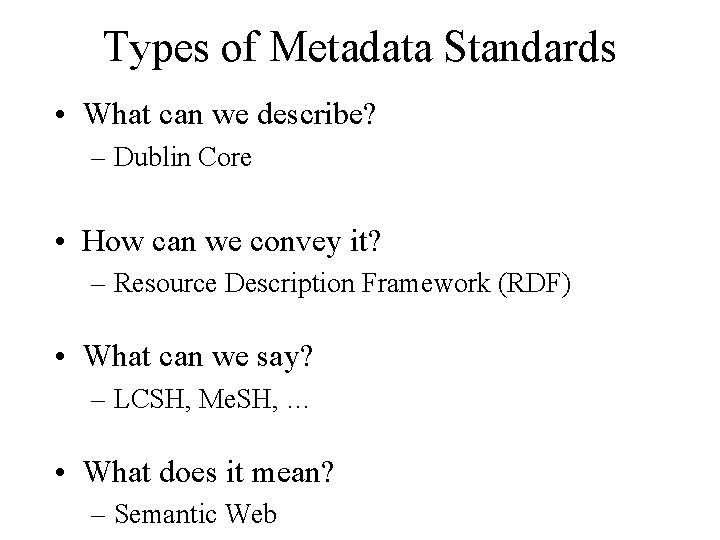 Types of Metadata Standards • What can we describe? – Dublin Core • How