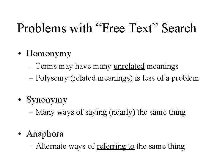 Problems with “Free Text” Search • Homonymy – Terms may have many unrelated meanings