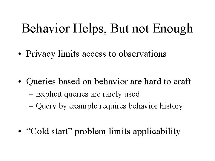 Behavior Helps, But not Enough • Privacy limits access to observations • Queries based