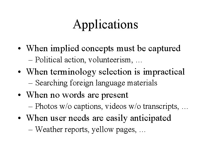 Applications • When implied concepts must be captured – Political action, volunteerism, … •
