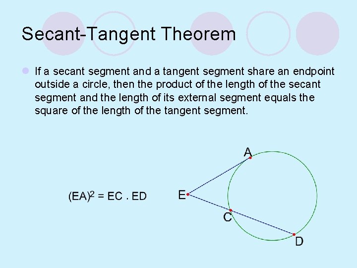 Secant-Tangent Theorem l If a secant segment and a tangent segment share an endpoint
