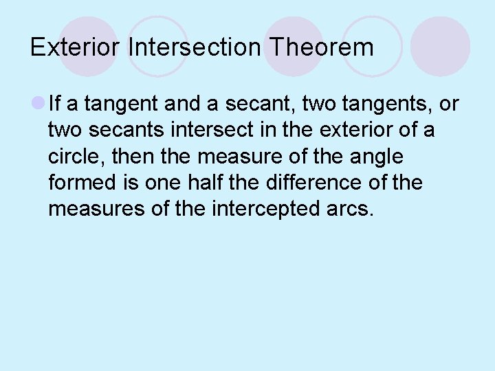 Exterior Intersection Theorem l If a tangent and a secant, two tangents, or two