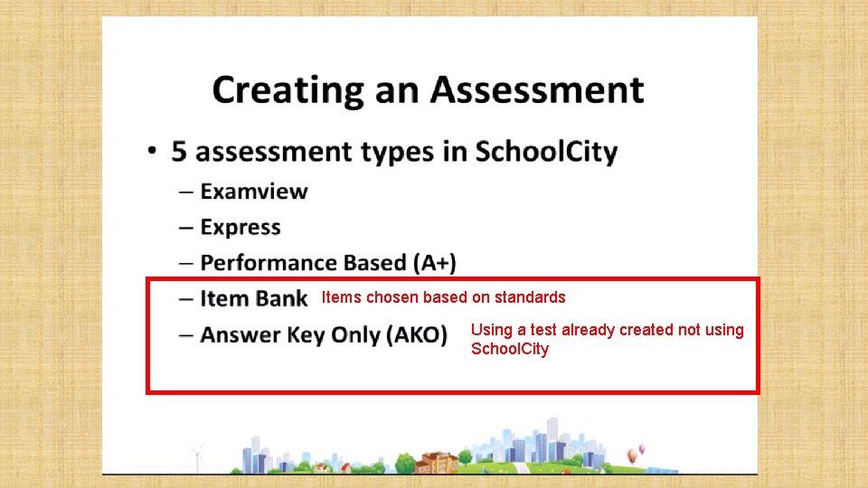 Items chosen based on standards Using a test already created not using School. City Items chosen based on standards Using a test already created not using School. City