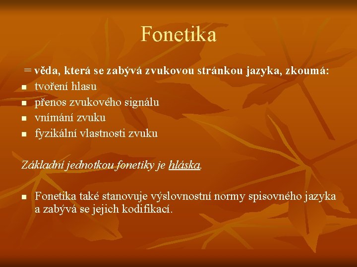 Fonetika = věda, která se zabývá zvukovou stránkou jazyka, zkoumá: n tvoření hlasu n