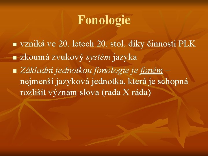 Fonologie n n n vzniká ve 20. letech 20. stol. díky činnosti PLK zkoumá