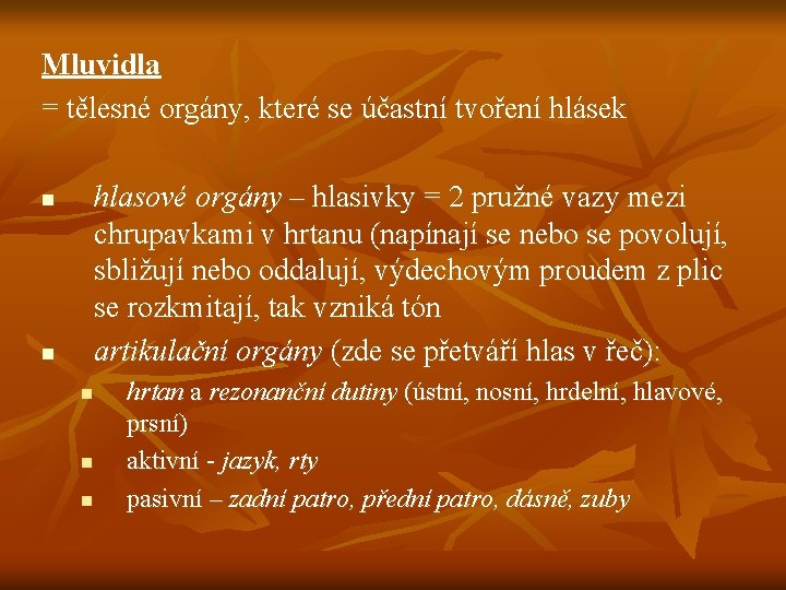 Mluvidla = tělesné orgány, které se účastní tvoření hlásek hlasové orgány – hlasivky =