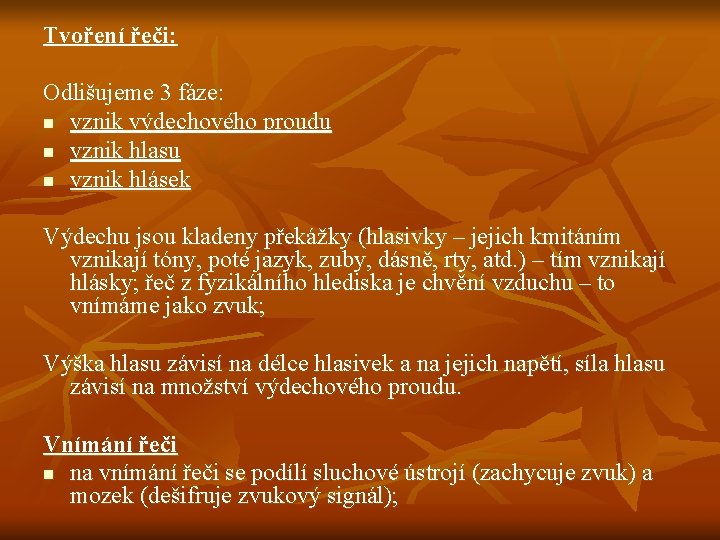 Tvoření řeči: Odlišujeme 3 fáze: n vznik výdechového proudu n vznik hlasu n vznik